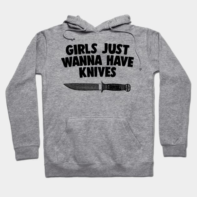 Girls Just Wanna Have Knives - Humorous Statement Design Hoodie by DankFutura